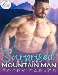 Poppy Parkes — Surprised by the Mountain Man: A Steamy Small Town Romance (The Mountain Men of Heartwood Book 4)