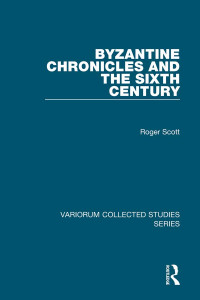 Roger Scott — Byzantine Chronicles and the Sixth Century