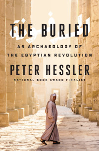 Peter Hessler; — The Buried: An Archaeology of the Egyptian Revolution