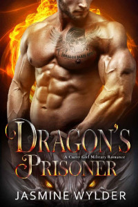 Jasmine Wylder — Dragon's Prisoner: A Curvy Girl Military Romance (Dragon Blaze Ops Book 4)