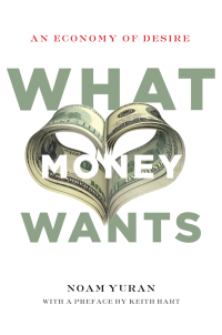 Yuran, Noam; Hart, Keith; — What Money Wants