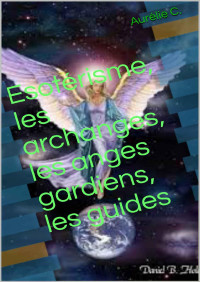 Aurélie CHARPENTIER — Esotérisme, les archanges, les anges gardiens, les guides (French Edition)