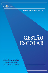 Raimundo Nonato Neto; — Como descentralizar a gesto escolar nas escolas pblicas