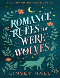 Linsey Hall — Romance Rules for Werewolves (Charming Cove Book 3)