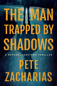 Pete Zacharias — The Man Trapped by Shadows (Rooker Lindström Thriller)