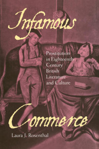 Laura J. Rosenthal — Infamous Commerce: Prostitution in Eighteenth-Century British Literature and Culture