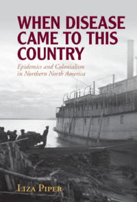 Piper — When Disease Came to This Country. Epidemics and Colonialism in Northern North America (2023)