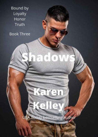 Karen Kelley — Shadows (Bound by Loyalty, Honor, Truth Book 3)