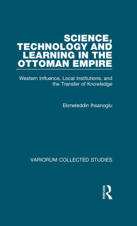 Ekmeleddin İhsanoğlu — Science, Technology and Learning in the Ottoman Empire