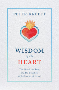 Peter Kreeft; — Wisdom of the Heart