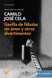 Camilo José Cela — Gavilla de fábulas sin amor y otros divertimentos