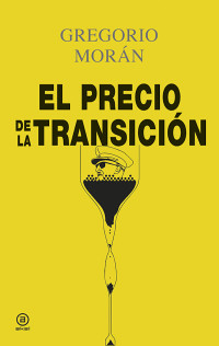 Morán, Gregorio — El precio de la transición