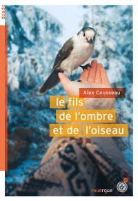 Alex Cousseau [Cousseau, Alex] — Le fils de l'ombre et de l'oiseau