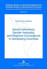 Boris Branisa Caballero — Social Institutions, Gender Inequality, and Regional Convergence in Developing Countries