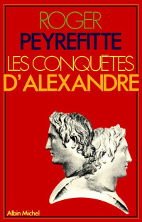 Roger Peyrefitte [Peyrefitte, Roger] — Les conquêtes d'Alexandre