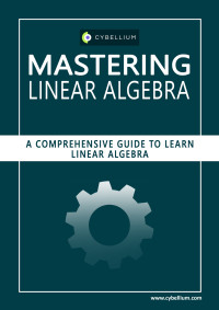 Ltd, Cybellium — Mastering Linear Algebra: A Comprehensive Guide to Learn Linear Algebra