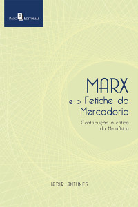 Jadir Antunes; — Marx e o Fetiche da Mercadoria