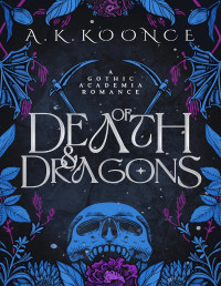 A.K. Koonce — Of Death and Dragons: A gothic academia fantasy romance (To Tame a Shifter)