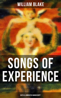 William Blake — SONGS OF EXPERIENCE (With Illuminated Manuscript)