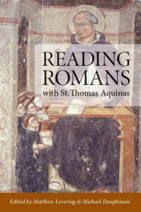 Matthew Levering & Michael Dauphinais (editors) — Reading Romans with St. Thomas Aquinas