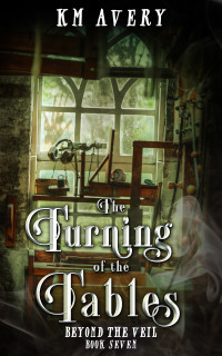 K.M. Avery — The Turning Of The Tables (Beyond The Veil 7) MM