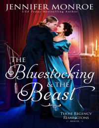 Jennifer Monroe — The Bluestocking and the Beast: Those Regency Remingtons Book Six