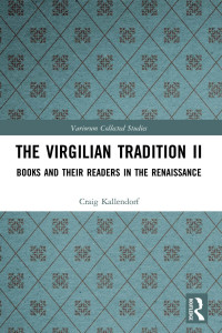 Craig Kallendorf — The Virgilian Tradition II; Books and Their Readers in the Renaissance