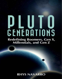 Rhys Navarro — Pluto Generations: Redefining Boomers, Gen X, Millennials, and Gen Z