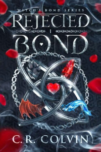Colvin, C.R. — Witch's Bond 1 - Rejected Bond