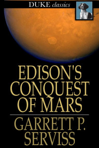 Garrett P. Serviss — Edison's Conquest of Mars