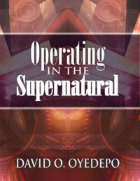 David O. Oyedepo — Operating In The Supernatural