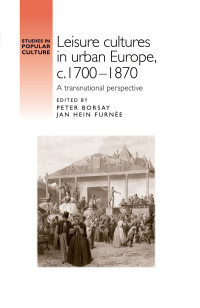 Peter Borsay;Jan Hein Furnee; — Leisure Cultures in Urban Europe, C.17001870