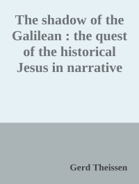 Gerd Theissen — The shadow of the Galilean : the quest of the historical Jesus in narrative form