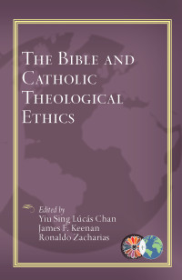 Chan, Yiu Sing Lucas, Keenan, James F., Zacharias, Ronaldo — The Bible and Catholic Theological Ethics