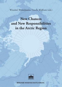 Witschel, Georg; Winkelmann, Ingo; Tiroch, Katrin; Wolfrum, Rüdige — New Chances and New Responsibilities in the Arctic Region