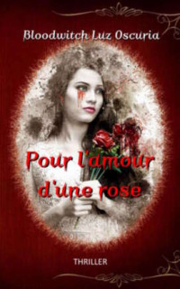 Bloodwitch Oscuria Luz — Pour l'amour d'une rose