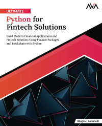 Baghvan Kommadi — Ultimate Python for Fintech Solutions: Build Modern Financial Applications and Fintech Solutions Using Finance Packages