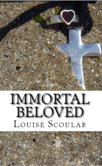 Louise Scoular [Scoular, Louise] — Immortal Beloved (Ever Mine Trilogy Book 3)