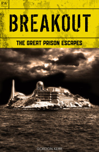 Kerr, Gordon — Breakout: The Great Prison Escapes