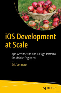 Eric Vennaro — iOS Development at Scale - App Architecture and Design Patterns for Mobile Engineers