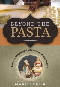 Mark Donovan Leslie — Beyond the Pasta: Recipes, Language and Life With an Italian Family