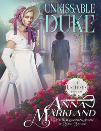 Anna Markland — Unkissable Duke (The UnDukes Book 1)