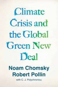 Noam Chomsky;Robert Pollin; & Robert Pollin & C. J. Polychroniou — Climate Crisis and the Global Green New Deal