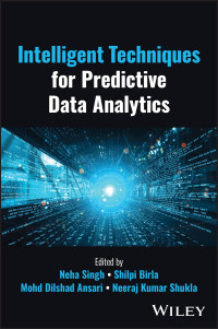 Neha Singh, Shilpi Birla, Mohd Dilshad Ansari, Neeraj Kumar Shukla — Intelligent Techniques for Predictive Data Analytics