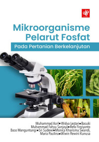 Muhammad Asril, Widya Lestari, Basuki, Muhammad Fahyu Sanjaya, Refa Firgiyanto, Baso Manguntungi, Sri Sudewi, Monica Kharisma Swandi, Maria Paulina, Wiwin Rewini Kunusa — Mikroorganisme Pelarut Fosfat pada Pertanian Berkelanjutan