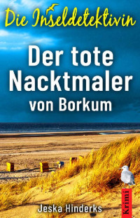 Jeska Hinderks — Die Inseldetektivin. Der tote Nacktmaler von Borkum (German Edition)