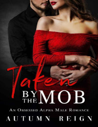 Autumn Reign [Reign, Autumn] — Taken by the Mob: An Obsessed Alpha Male Romance (Rossi Brothers Book 2)