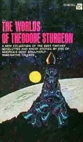 Theodore Sturgeon — The Worlds of Theodore Sturgeon