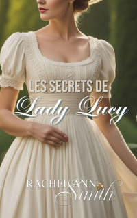 Rachel Ann Smith — Les Secrets de Lady Lucy