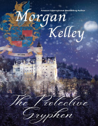 Morgan Kelley — The Protective Gryphen: The Ravensmire Chronicles